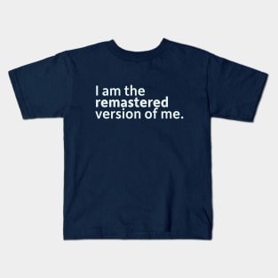 I Am The Remastered Version of Me Kids T-Shirt